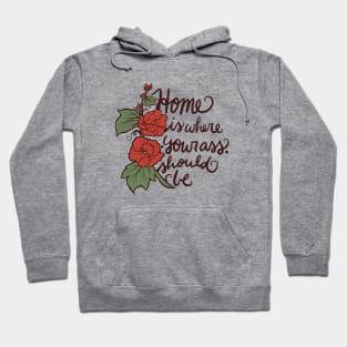 Home is where your ass should be Hoodie